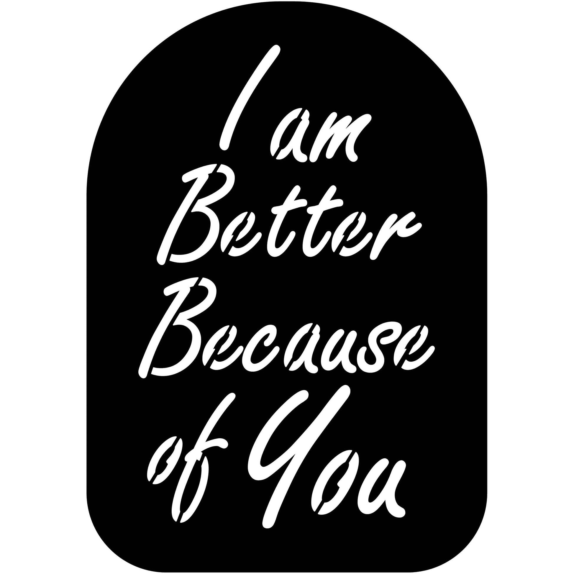 I am Better Because of You Sign Free DXF files cut ready for CNC-DXFforCNC.com
